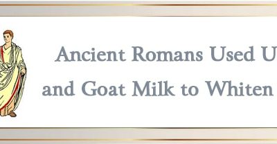 Ancient Romans used urine and goat milk to whiten teeth…